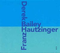 DEREK BAILEY/FRANZ HAUTZINGER