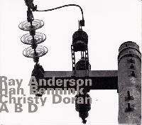 RAY ANDERSON/HAN BENNINK/CHRISTY DORAN